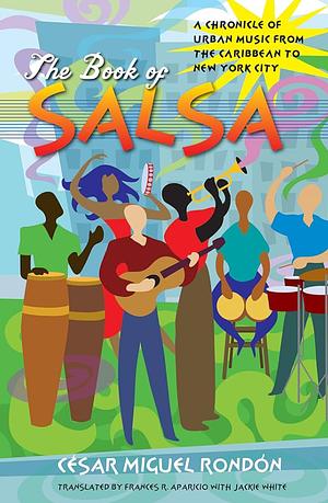 The Book of Salsa: A Chronicle of Urban Music from the Caribbean to New York City by César Miguel Rondón