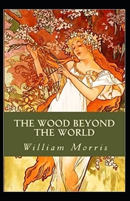 The Wood Beyond the World Annotated by William Morris