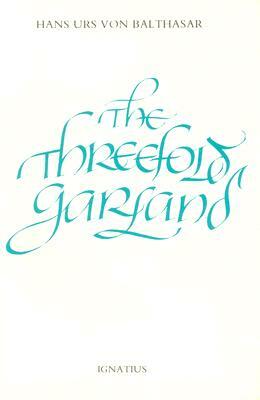 The Threefold Garland by Hans Urs Von Balthasar, Hans Urs Von Balthasar