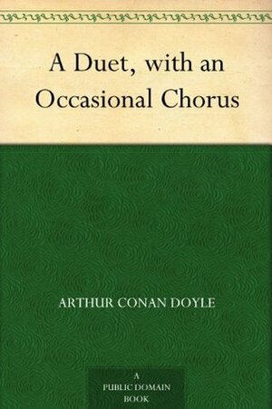A Duet with an Occasional Chorus by Arthur Conan Doyle