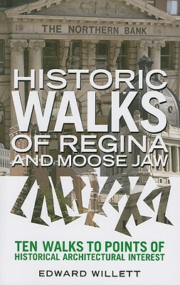 Historic Walks of Regina and Moose Jaw by Edward Willett