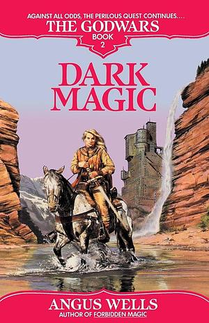 Dark Magic: The Godwars Book 2 by Angus Wells, Angus Wells