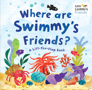 Where Are Swimmy's Friends?: A Lift-The-Flap Book by Leo Lionni