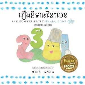 The Number Story 1 &#6042;&#6079;&#6020;&#6035;&#6071;&#6033;&#6070;&#6035;&#6035;&#6083;&#6043;&#6081;&#6017;: Small Book One English-Khmer by Miss Anna, Soriyavithya