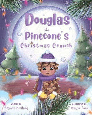 Douglas the Pinecone's Christmas Crunch by Allison McWood