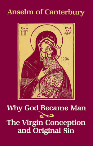 Why God Became Man/The Virgin Conception and Original Sin by Anselm of Canterbury