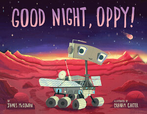 Good Night, Oppy! by James McGowan