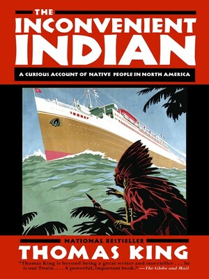 The Inconvenient Indian: A Curious Account of Native People in North America by Thomas King