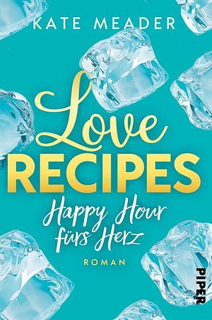 Love Recipes – Happy Hour fürs Herz by Kate Meader