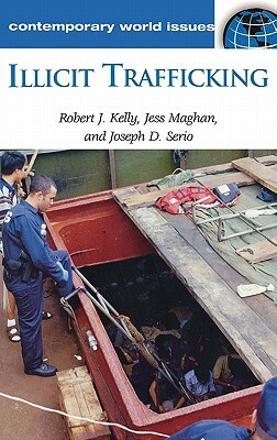 Illicit Trafficking: A Reference Handbook by Robert J. Kelly, Jesse L. Maghan, Joseph D. Serio