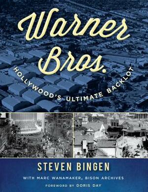 Warner Bros.: Hollywood's Ultimate Backlot by Steven Bingen