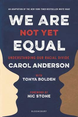 We Are Not Yet Equal: Understanding Our Racial Divide by Carol Anderson, Nic Stone, Tonya Bolden