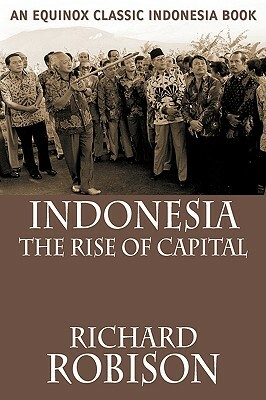 Indonesia: The Rise of Capital by Richard Robison