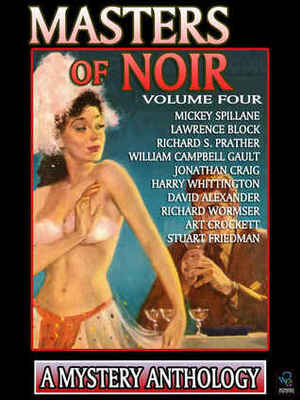 Masters of Noir Volume Four by Harry Whittington, Jonathan Craig, Richard Wormser, William Campbell Gault, Lawrence Block, Stuart Friedman, Mickey Spillane, David Alexander, Richard S. Prather, Art Crockett