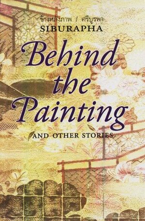 Behind the Painting: And Other Stories by Siburapha