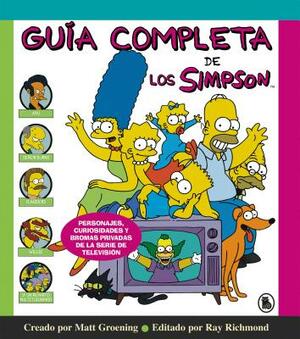 Guía Completa de Los Simpson: Personajes, Curiosidades Y Bromas Privadas de la Serie de Televisión/ The Simpsons: A Complete Guide to Our Favorite Fam by Matt Groening