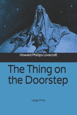The Thing on the Doorstep: Large Print by H.P. Lovecraft