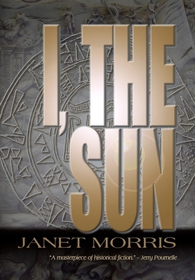 I, The Sun by Janet E. Morris