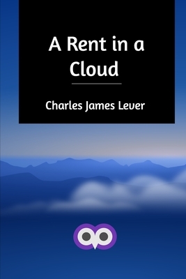 A Rent in a Cloud by Charles James Lever