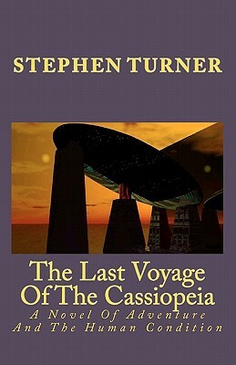 The Last Voyage Of The Cassiopeia: A Novel Of Adventure And The Human Condition by Stephen Turner