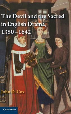 The Devil and the Sacred in English Drama, 1350-1642 by John D. Cox