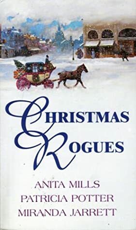 Christmas Rogues by Miranda Jarrett, Anita Mills, Patricia A. Potter