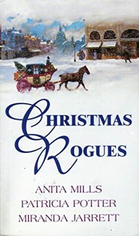 Christmas Rogues by Patricia A. Potter, Anita Mills, Miranda Jarrett