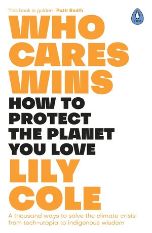 Who Cares Wins: Reasons For Optimism in Our Changing World by Lily Cole