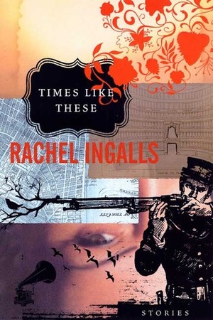 Times Like These: Stories by Rachel Ingalls