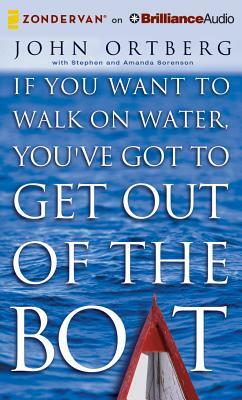 If You Want to Walk on Water, You've Got to Get Out of the Boat by John Ortberg