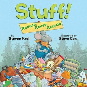 Stuff! Reduce, Reuse, Recycle by Steven Kroll
