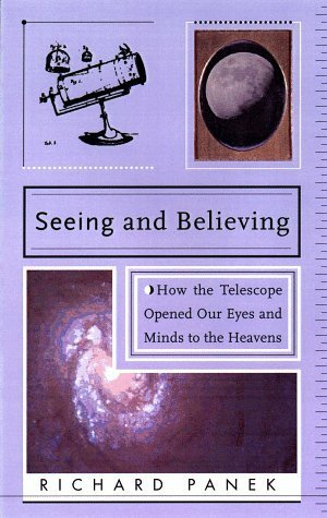 Seeing and Believing: A Short History of the Telescope and How we Look at the Universe by Richard Panek