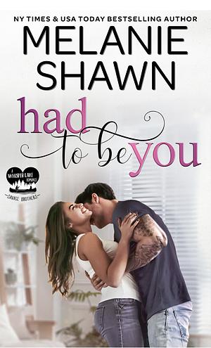 Had to Be You by Melanie Shawn