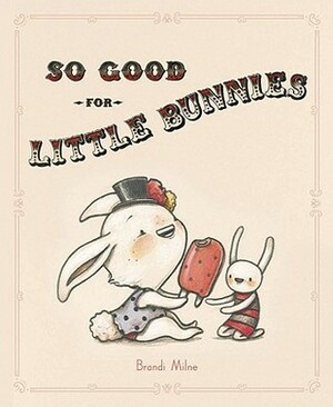 So Good for Little Bunnies by Brandi Milne