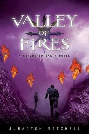 Valley of Fires: A Conquered Earth Novel by J. Barton Mitchell, J. Barton Mitchell