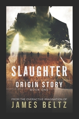 Slaughter: Origin Story by James Beltz