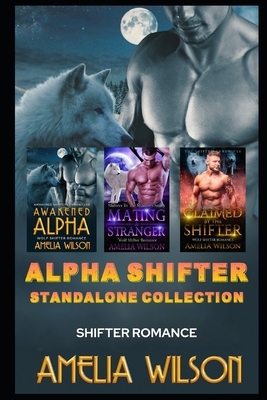 Alpha Shifter Standalone Collection: Shifter Romance by Amelia Wilson