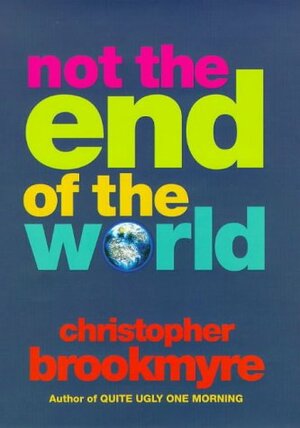 Not The End Of The World by Christopher Brookmyre