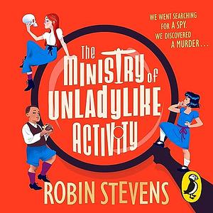 The Ministry of Unladylike Activity by Robin Stevens