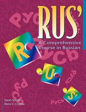 Rus': A Comprehensive Course in Russian by Sarah Smyth, Elena V. Crosbie