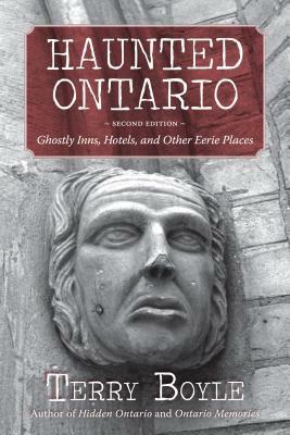 Haunted Ontario: Ghostly Inns, Hotels, and Other Eerie Places by Terry Boyle