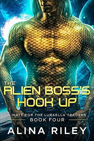The Alien Boss's Hook Up: A SciFi Alien Romance by Alina Riley, Alina Riley