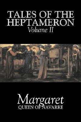 Tales of the Heptameron, Vol. II of V by Margaret, Queen of Navarre, Fiction, Classics, Literary, Action & Adventure by George Saintsbury, Marguerite de Navarre