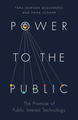 Power to the Public: The Promise of Public Interest Technology by Tara Dawson McGuinness, Hana Schank