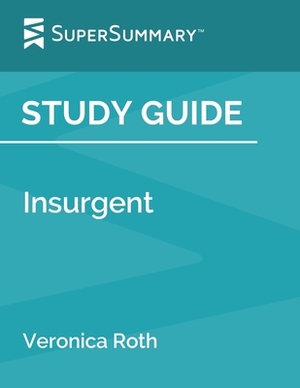 Study Guide: Insurgent by Veronica Roth (SuperSummary) by SuperSummary