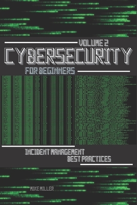 Cybersecurity for Beginners: Incident Management Best Practices by Mike Miller
