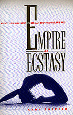 Empire of Ecstasy, Volume 13: Nudity and Movement in German Body Culture, 1910-1935 by Karl Toepfer