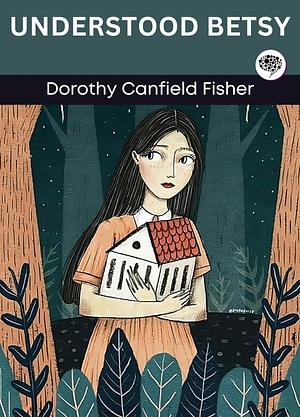 Understood Betsy by Dorothy Canfield Fisher