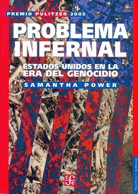 Problema Infernal: Estados Unidos en la Era del Genocidio by Samantha Power