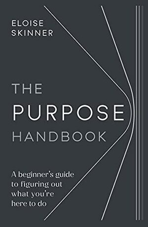 The Purpose Handbook: A beginner's guide to figuring out what you're here to do by Eloise Skinner